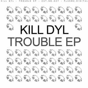 Kill Dyl - Trouble EP Album