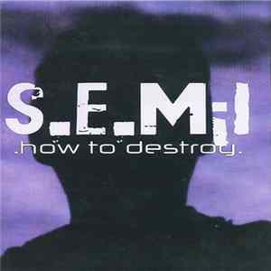 S.E.M;I - How To Destroy Album