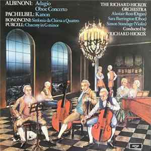 Albinoni / Pachelbel / Bononcini / Purcell – The Richard Hickox Orchestra - Alastair Ross, Sara Barrington, Simon Standage Conducted By Richard Hickox - Adagio - Oboe Concerto / Kanon / Sinfonia Da Chiesa A Quattro / Chacony In G Minor Album