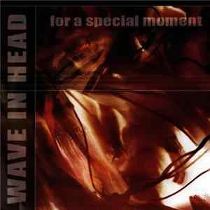 Wave In Head - For A Special Moment Album