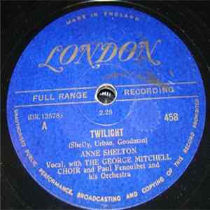 Anne Shelton, The George Mitchell Choir, Paul Fenoulhet And His Orchestra - Twilight / I Get Sentimental Over Nothing Album