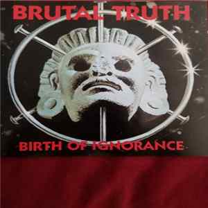 Brutal Truth - Birth Of Ignorance Album