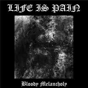 Life Is Pain - Bloody Melancholy Album