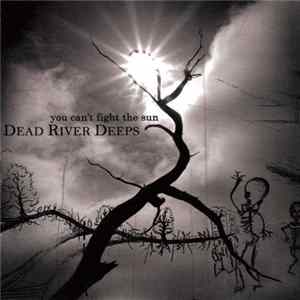 Dead River Deeps - You Can't Fight The Sun Album
