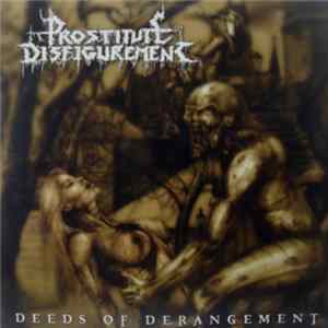 Prostitute Disfigurement - Deeds Of Derangement Album
