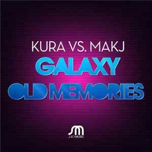 Kura Vs. MAKJ - Galaxy / Old Memories Album