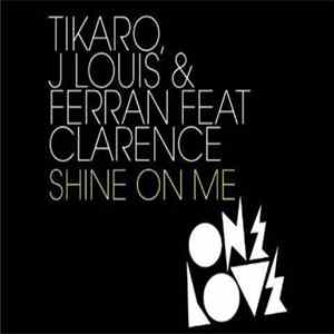 Tikaro, J.Louis & Ferran Feat. Clarence - Shine On Me Album