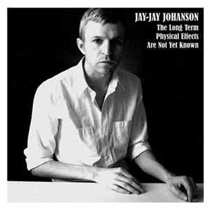 Jay-Jay Johanson - The Long Term Physical Effects Are Not Yet Known Album