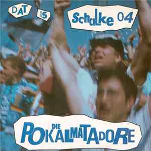 Die Pokalmatadore - Dat Is Schalke 04 Album