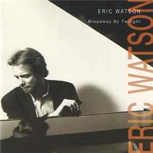 Eric Watson - Broadway By Twilight Album