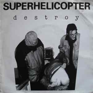 Superhelicopter - Destroy Album