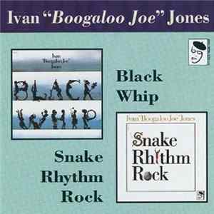 Ivan 'Boogaloo' Joe Jones - Snake Rhythm Rock/Black Whip Album