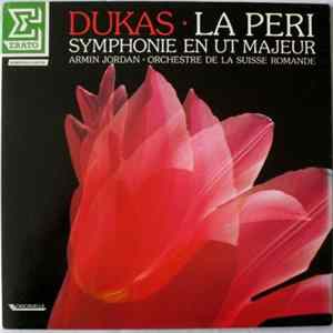 Paul Dukas, L'Orchestre De La Suisse Romande, Armin Jordan - Symphonie En Ut Majeur / La Peri Album