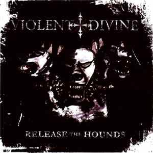 Violent Divine - Release The Hounds Album