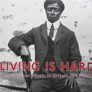 Various - Living Is Hard: West African Music In Britain, 1927-1929 Album