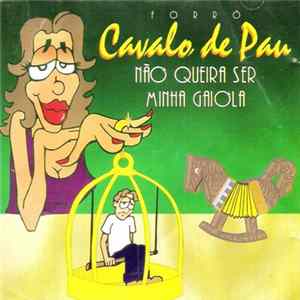 Forró Cavalo de Pau - Não Queira Ser Minha Gaiola Album