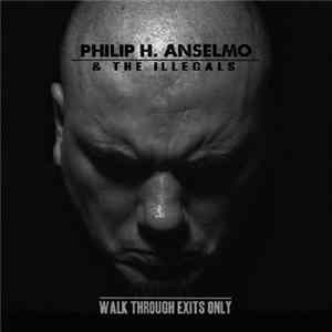 Philip H. Anselmo & The Illegals - Walk Through Exits Only Album