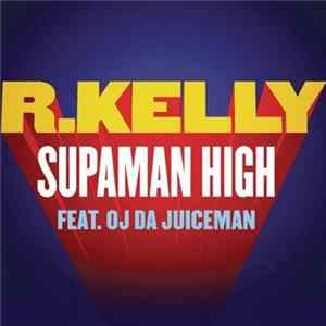 R. Kelly Featuring OJ Da Juiceman - Supaman High Album
