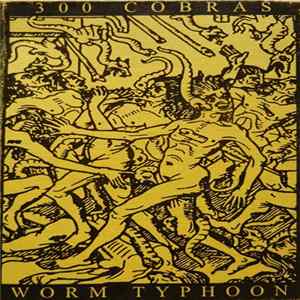 300 Cobras - Worm Typhoon Album