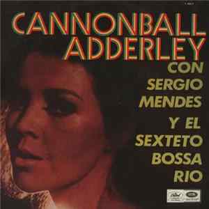 Cannonball Adderley Con Sergio Mendes Y El Sexteto Bossa Rio - Cannonball Adderley Con Sergio Mendes Y El Sexteto Bossa Rio Album