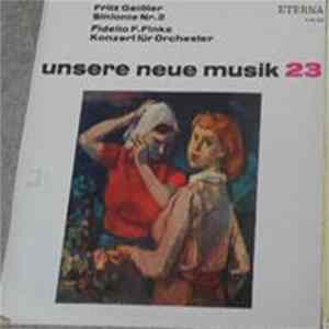 Fritz Geißler, Fidelio F. Finke - Unsere Neue Musik 23, Sinfonie Nr.2, Koncert Fur Orchester Album