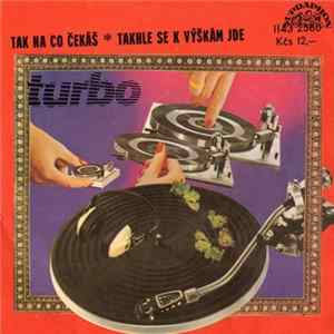 Turbo - Tak Na Co Čekáš ✻ Takhle Se K Výškám Jde Album
