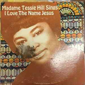 Tessie Hill - Madame Tessie Hill Sings I Love The Name Jesus Album