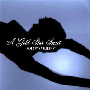 A Gold Star Secret - Naked With A Blue Light Album
