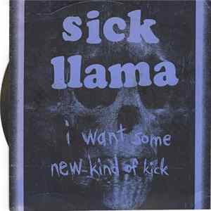 Sick Llama - I Want Some New Kind Of Kick Album