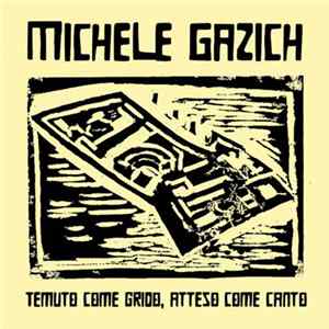 Michele Gazich - Temuto Come Grido, Atteso Come Canto Album