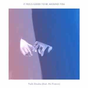 Yumi Zouma Feat. Air France - It Feels Good To Be Around You Album