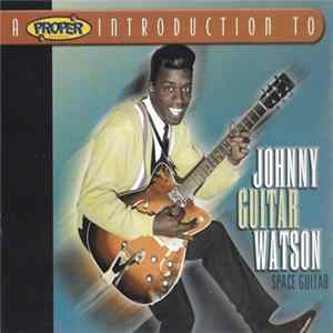Johnny "Guitar" Watson - A Proper Introduction To Johnny Guitar Watson - Space Guitar Album