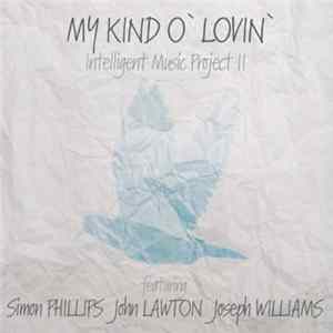 Intelligent Music Project II Featuring Simon Phillips, John Lawton, Joseph Williams - My Kind O' Lovin' Album