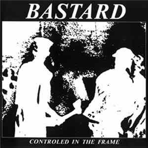 Bastard - Controlled In The Frame Album