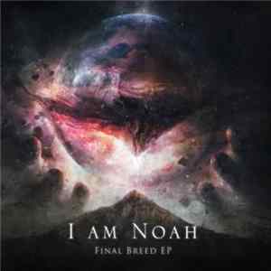 I Am Noah - Final Breed Album