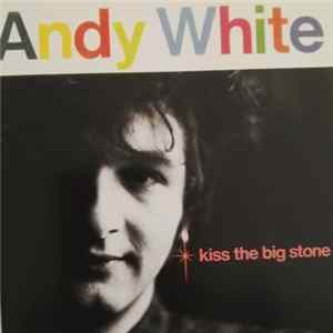 Andy White - Kiss The Big Stone Album