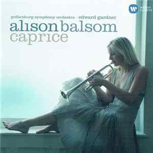 Alison Balsom - Gothenburg Symphony Orchestra, Edward Gardner - Caprice: Trumpet Transcriptions Album