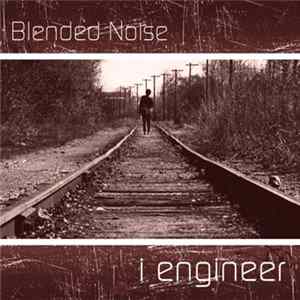 Blended Noise - I Engineer Album