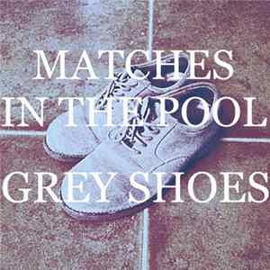 Matches In The Pool - Grey Shoes Album