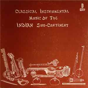 Unknown Artist - Classical Instrumental Music Of The Indian Sub-Continent Album
