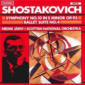 Shostakovich, Neeme Järvi, Scottish National Orchestra - Symphony No. 10 In E Minor Op. 93 / Ballet Suite No. 4 Album