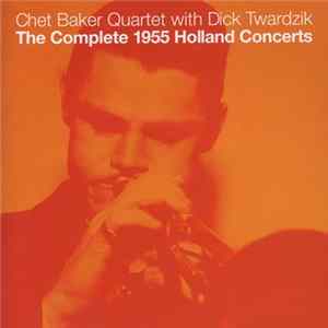 Chet Baker Quartet With Dick Twardzik - The Complete 1955 Holland Concerts Album