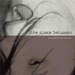 The Space Between - Surrender To The Exercise Album