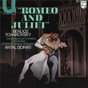 Berlioz / Tchaikovsky / Concertgebouw Orchestra, Amsterdam / London Symphony Orchestra, Antal Dorati - Romeo And Juliet Album