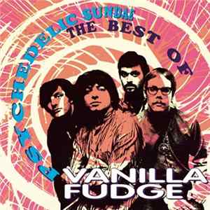 Vanilla Fudge - Psychedelic Sundae: The Best Of Vanilla Fudge Album