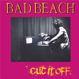 Bad Beach - Cut It Off Album