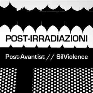 Post-Avantist, SilViolence - Post-Irradiazioni Album