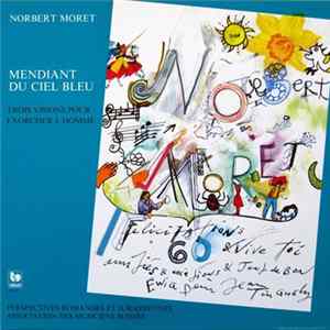 Norbert Moret - Mendiant Du Ciel Bleu (Trois Visions Pour Exorciser L'Homme) Album