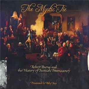 Billy Kay - The Mystic Tie - Robert Burns And the History Of Scottish Freemasonry Album