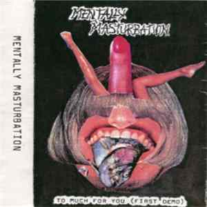 Mentally Masturbation - To Much For You Album